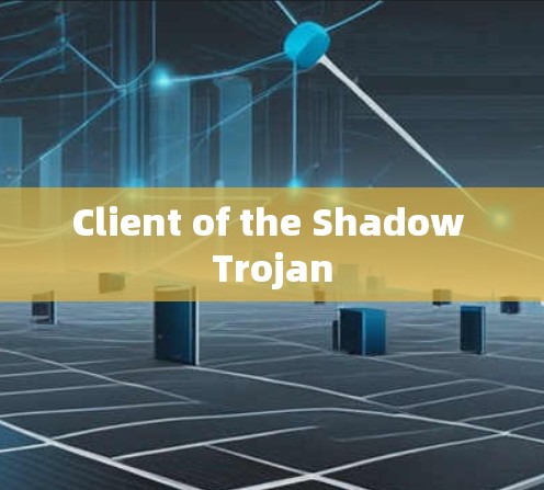 Client of the Shadow Trojan