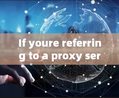 If youre referring to a proxy server,heres a brief overview: